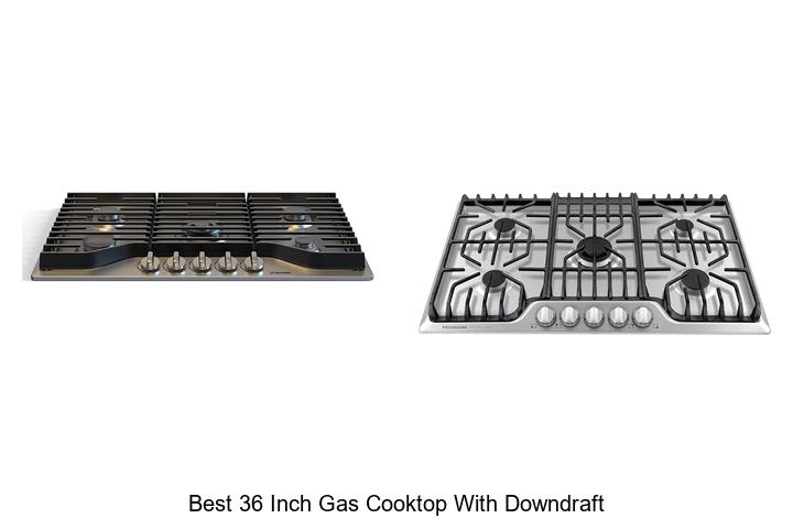 Best 36 Inch Gas Cooktop With Downdraft You Need Now!
